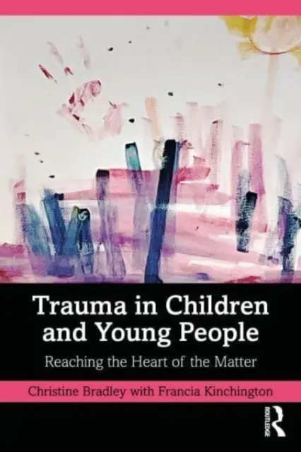 Trauma u detí a mladých ľudí: Dospelí a mladí ľudia, ktorí sú v ohrození života, sú v ohrození života a v ohrození života. - Trauma in Children and Young People: Reaching the Heart of the Matter