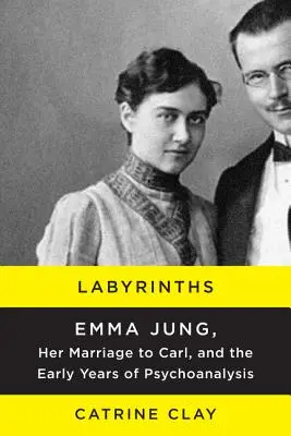 Labyrinty: Emma Jungová, jej manželstvo s Carlom a prvé roky psychoanalýzy - Labyrinths: Emma Jung, Her Marriage to Carl, and the Early Years of Psychoanalysis