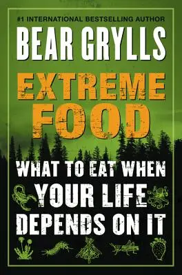 Extrémne jedlo: Čo jesť, keď na tom závisí váš život - Extreme Food: What to Eat When Your Life Depends on It