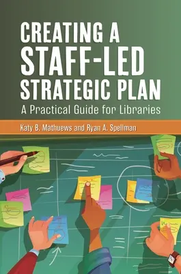 Vytvorenie strategického plánu pod vedením zamestnancov: Praktická príručka pre knižnice - Creating a Staff-Led Strategic Plan: A Practical Guide for Libraries