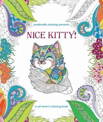 Zendoodle Coloring predstavuje Nice Kitty!: A Cat Lover's Coloring Book: A Cat Lover's Coloring Book - Zendoodle Coloring Presents Nice Kitty!: A Cat Lover's Coloring Book