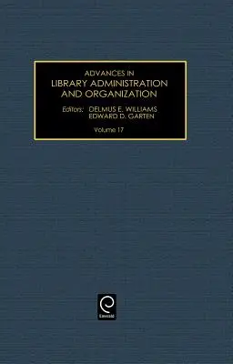 Advances in Library Administration and Organization, Volume 17