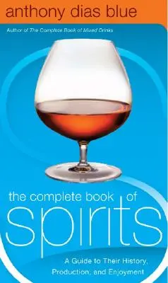 Úplná kniha o duchovných veciach: Sprievodca ich históriou, výrobou a konzumáciou - The Complete Book of Spirits: A Guide to Their History, Production, and Enjoyment