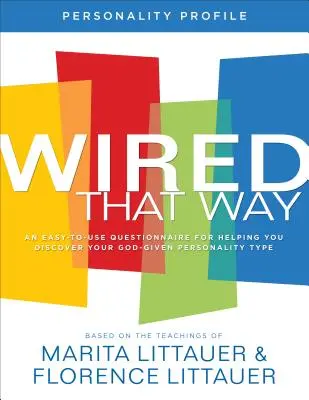 Osobnostný profil Wired That Way - Jednoduchý dotazník, ktorý vám pomôže odhaliť váš typ osobnosti, ktorý vám dal Boh - Wired That Way Personality Profile - An Easy-to-Use Questionnaire for Helping You Discover Your God-Given Personality Type
