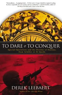 Odvážiť sa a zvíťaziť: Špeciálne operácie a osud národov od Achilla po Al-Kájdu - To Dare and to Conquer: Special Operations and the Destiny of Nations, from Achilles to Al Qaeda