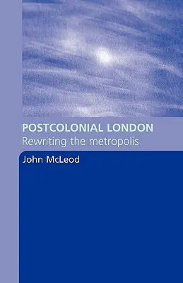 Postkoloniálny Londýn: Prepisovanie metropoly - Postcolonial London: Rewriting the Metropolis