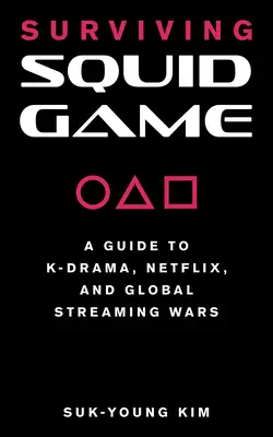 Hra na prežitie chobotnice: Sprievodca K-Drama, Netflix a globálne streamovacie vojny - Surviving Squid Game: A Guide to K-Drama, Netflix, and Global Streaming Wars
