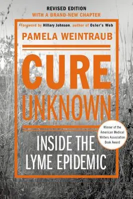 Vyliečiť neznáme: Vnútri epidémie boreliózy (revidované vydanie s novou kapitolou) - Cure Unknown: Inside the Lyme Epidemic (Revised Edition with New Chapter)