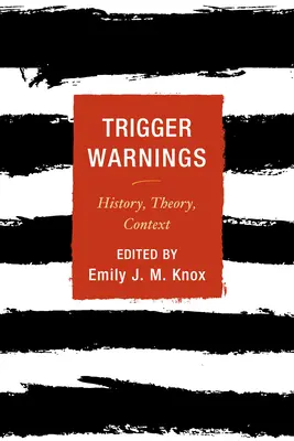 Upozornenia na spúšťací mechanizmus: História, teória, kontext - Trigger Warnings: History, Theory, Context