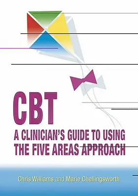 Cbt: Príručka klinického pracovníka na používanie prístupu piatich oblastí - Cbt: A Clinician's Guide to Using the Five Areas Approach