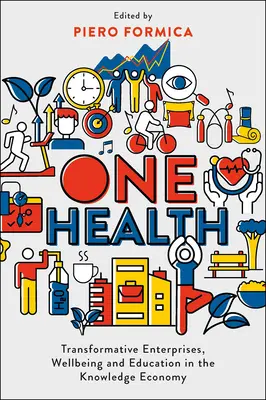 Jedno zdravie: Transformatívne podniky, blahobyt a vzdelávanie v znalostnej ekonomike - One Health: Transformative Enterprises, Wellbeing and Education in the Knowledge Economy