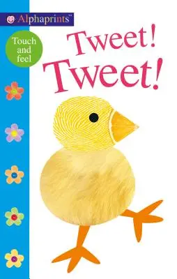Alphaprints: Tweet! Tweet! Kniha na dotyk a ohmatanie - Alphaprints: Tweet! Tweet!: A Touch-And-Feel Book