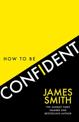 Ako byť sebavedomý: Vydajte novú knihu od autora medzinárodného bestselleru číslo 1. - How to Be Confident: The New Book from the International Number 1 Bestselling Author