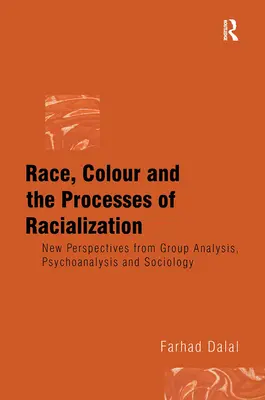 Rasa, farba pleti a procesy rasizácie: Nové perspektívy skupinovej analýzy, psychoanalýzy a sociológie - Race, Colour and the Processes of Racialization: New Perspectives from Group Analysis, Psychoanalysis and Sociology