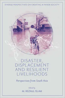 Katastrofy, vysídľovanie a odolné živobytie: Perspektívy z južnej Ázie: odolnosť a životaschopnosť - Disaster, Displacement and Resilient Livelihoods: Perspectives from South Asia
