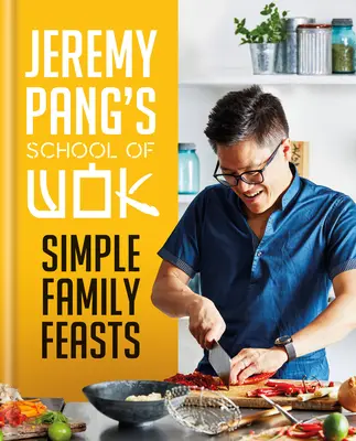 Jeremy Pang's School of Wok: Jednoduché rodinné hostiny - Jeremy Pang's School of Wok: Simple Family Feasts