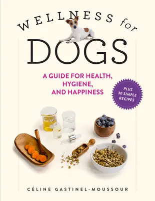 Wellness pre psov: Sprievodca zdravím, hygienou a šťastím - Wellness for Dogs: A Guide for Health, Hygiene, and Happiness