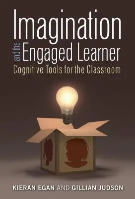 Predstavivosť a angažovaný žiak: Kognitívne nástroje pre triedu - Imagination and the Engaged Learner: Cognitive Tools for the Classroom