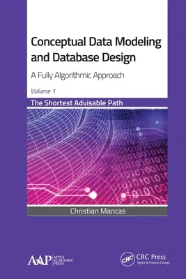 Koncepčné modelovanie údajov a návrh databázy: Úplne algoritmický prístup, 1. diel: Najkratšia odporúčaná cesta - Conceptual Data Modeling and Database Design: A Fully Algorithmic Approach, Volume 1: The Shortest Advisable Path