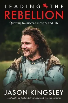 Vedenie vzbury: Úspech v práci a v živote - Leading the Rebellion: Questing to Succeed in Work and Life