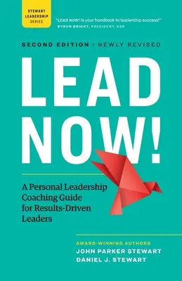 Lead Now! Vydajte sa na cestu do sveta: Osobný koučing pre lídrov zameraných na výsledky (A Personal Leadership Coaching Guide for Results-Driven Leaders) - Lead Now!: A Personal Leadership Coaching Guide for Results-Driven Leaders