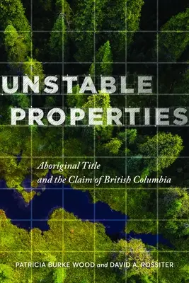 Nestabilné nehnuteľnosti: Nehnuteľnosti: domorodé vlastníctvo a nárok Britskej Kolumbie - Unstable Properties: Aboriginal Title and the Claim of British Columbia