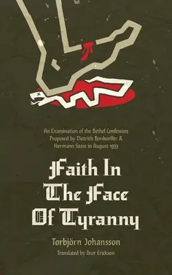 Viera tvárou v tvár tyranii: Skúmanie Bethelského vyznania, ktoré navrhli Dietrich Bonhoeffer a Hermann Sasse v auguste 1933 - Faith in the Face of Tyranny: An Examination of the Bethel Confession Proposed by Dietrich Bonhoeffer and Hermann Sasse in August 1933