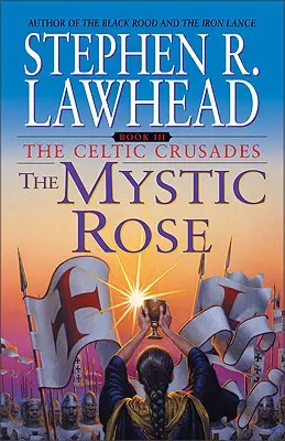 Mystická ruža: Keltské križiacke výpravy: Kniha III: Kráľovské cesty: Kráľovské cesty: Kniha III - The Mystic Rose: The Celtic Crusades: Book III