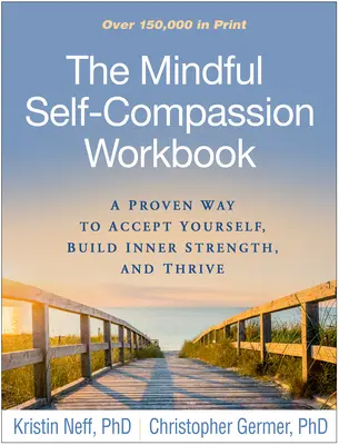 Pracovná kniha súcitu s vlastnou mysľou: Knižka: Osvedčený spôsob, ako prijať seba samého, vybudovať si vnútornú silu a prosperovať - The Mindful Self-Compassion Workbook: A Proven Way to Accept Yourself, Build Inner Strength, and Thrive