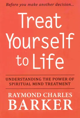 Doprajte si život: Pochopenie sily duchovnej liečby mysle - Treat Yourself to Life: Understanding the Power of Spiritual Mind Treatment