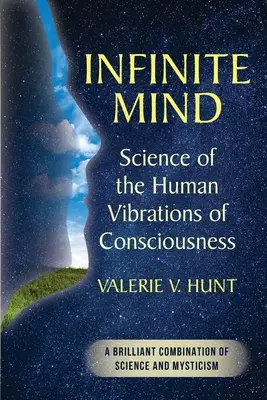 Nekonečná myseľ: Veda o ľudských vibráciách vedomia - Infinite Mind: Science of the Human Vibrations of Consciousness