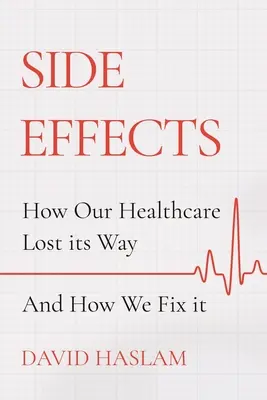 Vedľajšie účinky: Ako naše zdravotníctvo stratilo svoju cestu - a ako to napraviť - Side Effects: How Our Healthcare Lost Its Way - And How We Fix It