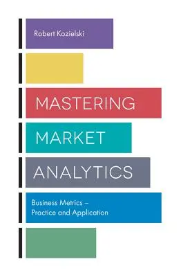 Zvládnutie analýzy trhu: Obchodné metriky - prax a využitie - Mastering Market Analytics: Business Metrics - Practice and Application