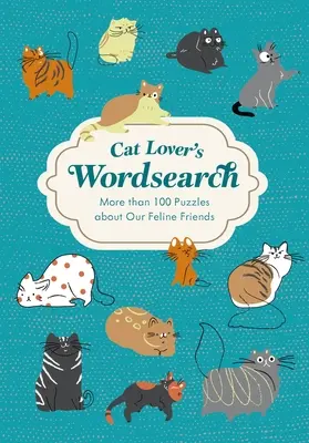 Milovník mačiek: Hľadanie slov: Viac ako 100 tematických hádaniek - Cat Lover's Wordsearch: More Than 100 Themed Puzzles
