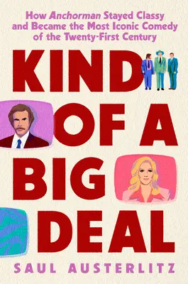 Tak trochu veľká vec: Ako Anchorman zostal na úrovni a stal sa najikonickejšou komédiou dvadsiateho prvého storočia - Kind of a Big Deal: How Anchorman Stayed Classy and Became the Most Iconic Comedy of the Twenty-First Century