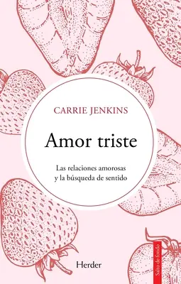 Amor Triste. Las Relaciones Amorosas Y La Bsqueda de Sentido