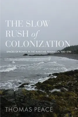 Pomalý nápor kolonizácie: Priestory moci na morskom polostrove, 1680-1790 - The Slow Rush of Colonization: Spaces of Power in the Maritime Peninsula, 1680-1790
