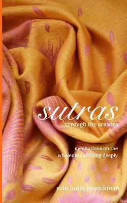 Sútry v priebehu ročných období: Vydanie: Meditácie o celistvosti hlbokého života - Sutras Through the Seasons: Meditations on the Wholeness of Living Deeply