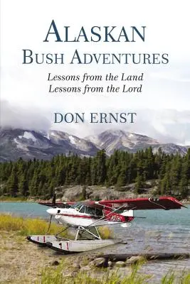 Dobrodružstvá v aljašskom buši: Poučenie z krajiny, poučenie od Pána - Alaskan Bush Adventures: Lessons from the Land, Lessons from the Lord
