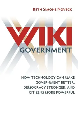Wiki Government: Ako môže technológia zlepšiť vládu, posilniť demokraciu a posilniť moc občanov - Wiki Government: How Technology Can Make Government Better, Democracy Stronger, and Citizens More Powerful