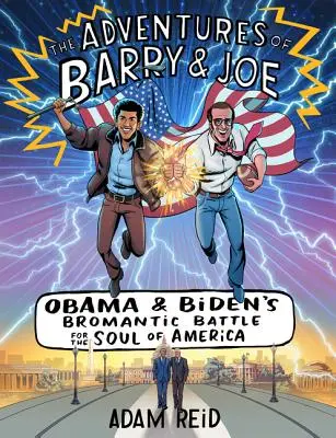 Dobrodružstvá Barryho a Joea: Bromantický boj Obamu a Bidena o dušu Ameriky - The Adventures of Barry & Joe: Obama and Biden's Bromantic Battle for the Soul of America