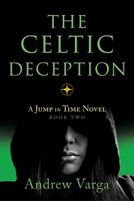 Keltský podvod: A Jump in Time Novel, kniha druhá - The Celtic Deception: A Jump in Time Novel, Book Two