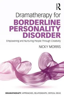 Dramaterapia pri hraničnej poruche osobnosti: Posilňovanie a výchova ľudí prostredníctvom tvorivosti - Dramatherapy for Borderline Personality Disorder: Empowering and Nurturing people through Creativity