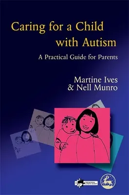Starostlivosť o dieťa s autizmom - praktická príručka pre rodičov - Caring for a Child with Autism - A Practical Guide for Parents