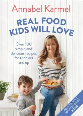 Skutočné jedlo, ktoré si deti zamilujú: Viac ako 100 jednoduchých a chutných receptov pre batoľatá a staršie deti - Real Food Kids Will Love: Over 100 Simple and Delicious Recipes for Toddlers and Up
