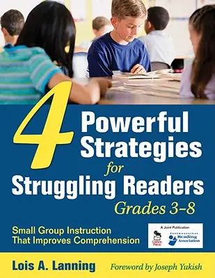 4 účinné stratégie pre čitateľov s problémami, ročníky 3-8: výučba v malých skupinách, ktorá zlepšuje porozumenie - 4 Powerful Strategies for Struggling Readers, Grades 3-8: Small Group Instruction That Improves Comprehension