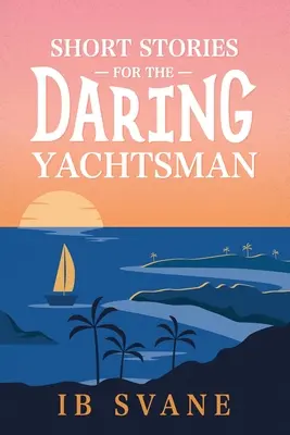 Krátke príbehy pre odvážnych jachtárov - Short Stories for the Daring Yachtsman