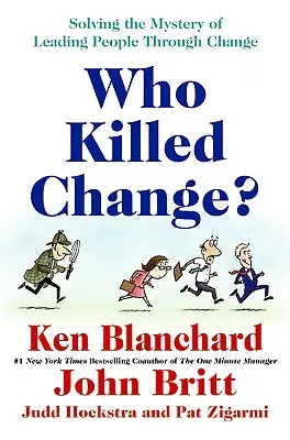 Kto zabil zmenu? Záhada vedenia ľudí cez zmeny - Who Killed Change?: Solving the Mystery of Leading People Through Change