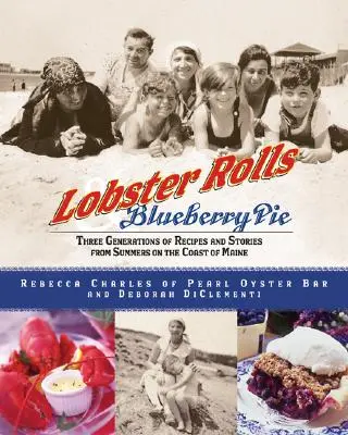 Humrové rolky a čučoriedkový koláč: Tri generácie receptov a príbehov z leta na pobreží Maine - Lobster Rolls and Blueberry Pie: Three Generations of Recipes and Stories from Summers on the Coast of Maine