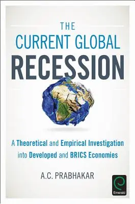 Súčasná globálna recesia: Teoretické a empirické skúmanie rozvinutých ekonomík a ekonomík krajín BRICS - The Current Global Recession: A Theoretical and Empirical Investigation into Developed and BRICS Economies